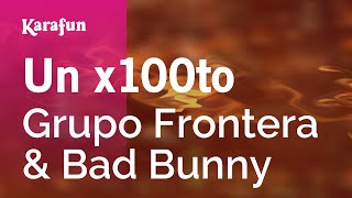 Un x100to - Grupo Frontera \& Bad Bunny | Karaoke Version | KaraFun