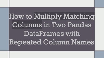 How to Multiply Matching Columns in Two Pandas DataFrames with Repeated Column Names