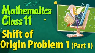 Shift of Origin Problem 1 (Part 1) -   Locus - Mathematics Class 11