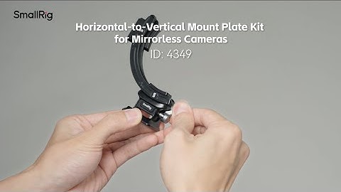 Setup Tutorial | SmallRig Horizontal-to-Vertical Mount Plate Kit 4349 for Mirrorless Cameras