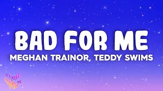 Meghan Trainor - Bad For Me ft. Teddy Swims