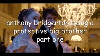 anthony bridgerton being a protective big brother part one