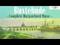 Buxtehude: Complete Harpsichord Music (Full Album)