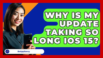 Why Is My Update Taking So Long iOS 15? - Be App Savvy