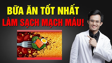 Bữa ăn tốt nhất làm sạch mạch máu