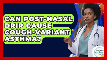 Can Post-Nasal Drip Cause Cough-Variant Asthma? - Everyday Asthma Tips