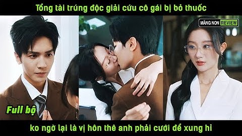 Tổng tài trúng độc giải cứu cô gái bị bỏ thuốc ko ngờ lại là vị hôn thê anh phải cưới để xung hỉ