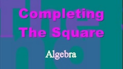 Completing the Square (Algebra) Part 2