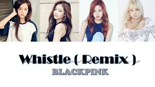 BLACKPINK – Whistle Remix (휘파람) ( Color Coded Han|Rom|Eng Lyrics )