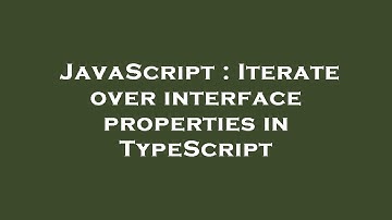 JavaScript : Iterate over interface properties in TypeScript