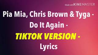 Pia Mia, Chris Brown & Tyga - Do It Again - TIKTOK VERSION - Lyrics