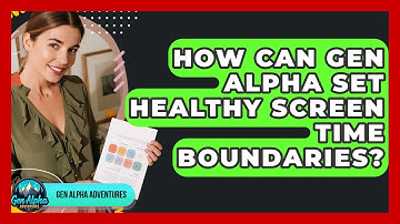 How Can Gen Alpha Set Healthy Screen Time Boundaries? - Gen Alpha Adventures