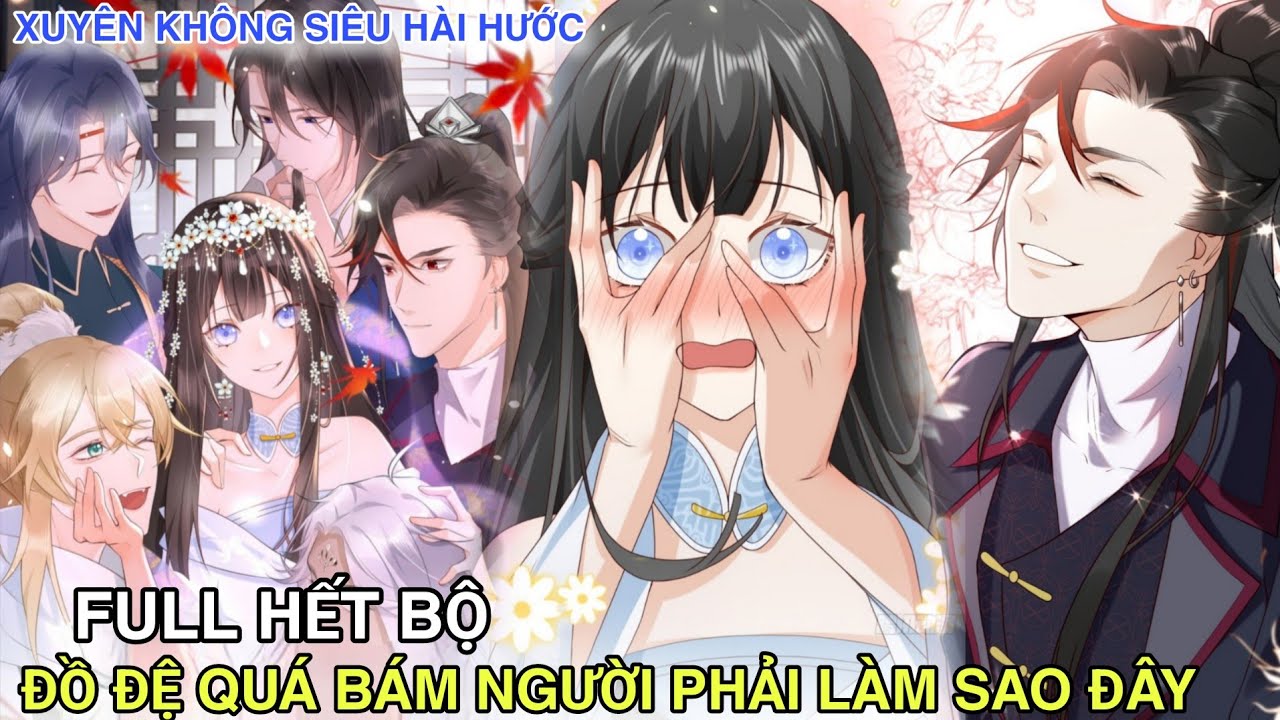 Full Hết Bộ💥Đồ Đệ Quá Bám Người Phải Làm Sao Đây//xuyên không hài hước//Review truyện tranh 