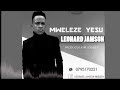 Leonard Jamson MWELEZE YESU Official Music Audio 