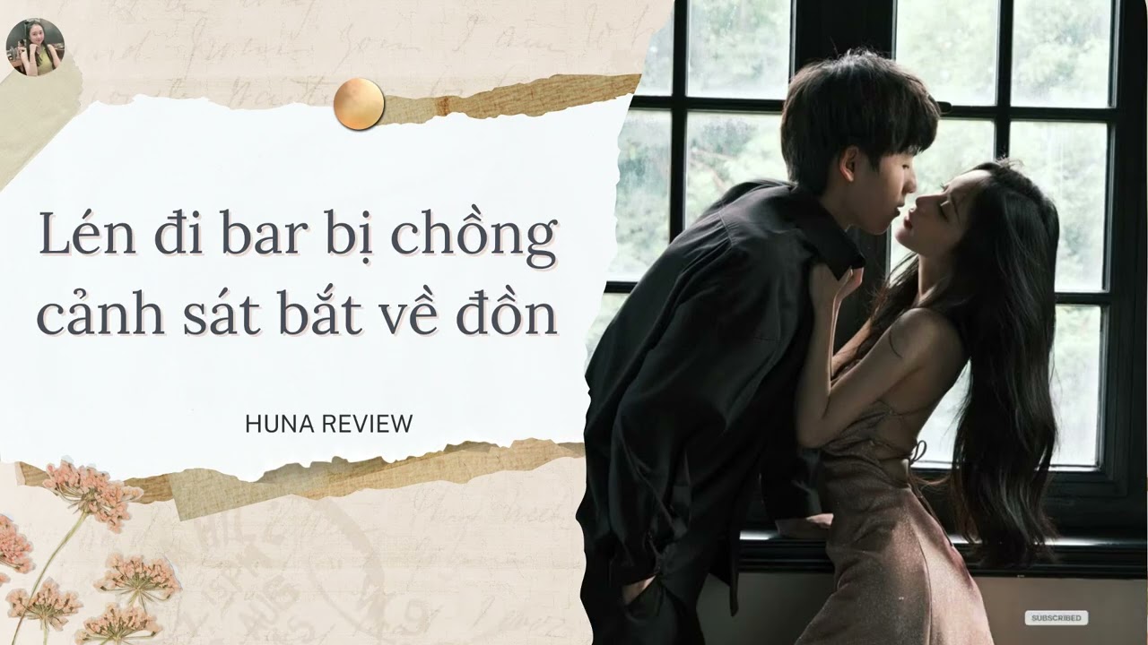 [TRUYỆN AUDIO] LÉN ĐI BAR BỊ CHỒNG CẢNH SÁT BẮT VỀ ĐỒN (FULL) || HUNA REVIEW
