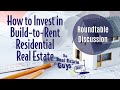How to Invest in Build-to-Rent Residential Real Estate - Roundtable Discussion