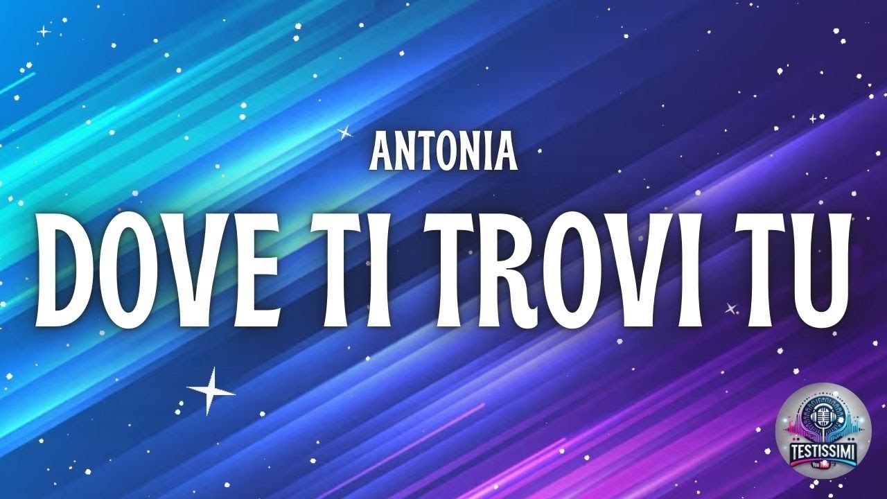 Watch Antonia - DOVE TI TROVI TU (Testo/Lyrics) on YouTube