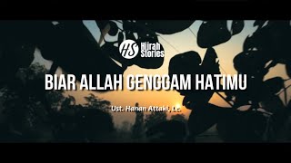 Biar Allah Genggam Hatimu - ustadz Hanan Attaki