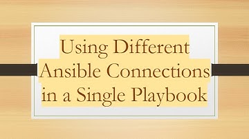 Using Different Ansible Connections in a Single Playbook