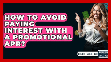 How To Avoid Paying Interest With A Promotional APR? - CreditGuide360.com