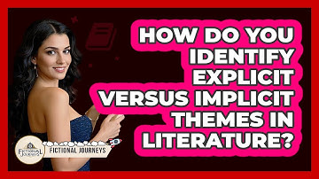 How Do You Identify Explicit Versus Implicit Themes In Literature? - Fictional Journeys