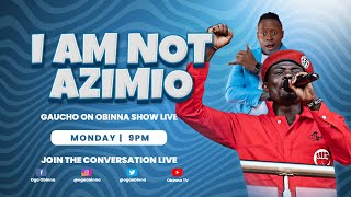 OBINNA SHOW LIVE: I am Not Azimio - GAUCHO