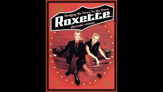 roxette . Bringing Me Down To My Knees (alternate version)