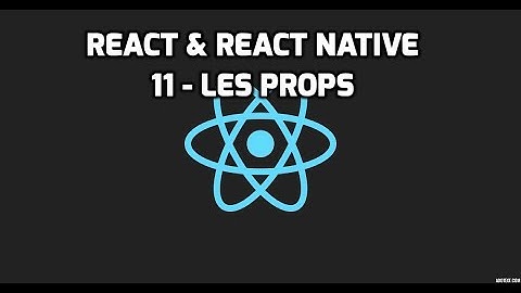 Formation React & React Native - 11 - Les props