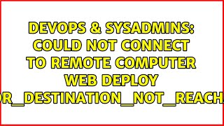 Celebrity DevOps & SysAdmins: Could not connect to remote computer web deploy ERROR_DESTINATION_NOT_REACHABLE Net Worth
