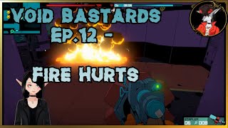 Void Bastards Ep.12 - Fire Hurts