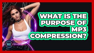 What Is The Purpose Of MP3 Compression?