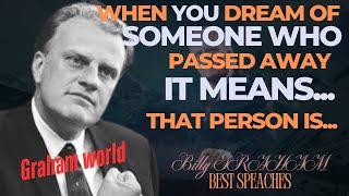 When you dream of someone who passed away, It means that person is... Billy Graham Motivation