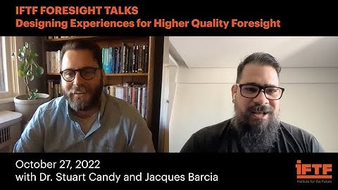 IFTF Foresight Talks: Designing Experiences for Higher Quality Foresight
