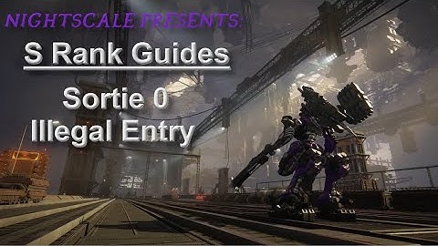 Armored Core 6 S Rank guide / ILLEGAL ENTRY