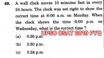CSAT 2019 Solved Paper | A wall clock moves 10 minutes fast in every 24 hours. The clock was set….