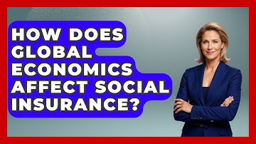 How Does Global Economics Affect Social Insurance? - Socialism Explained