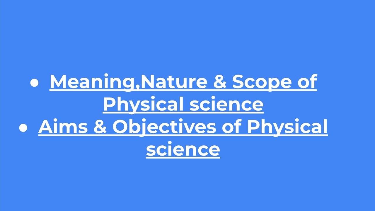 Meaning, Nature & Scope of Physical Science| Aims & Objectives of ...