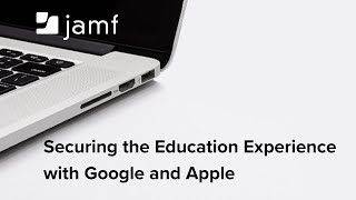 Securing the Education Experience with Google and Apple