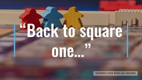 "Back to Square One" Idiom Meaning, Origin & History | Superduper English Idioms