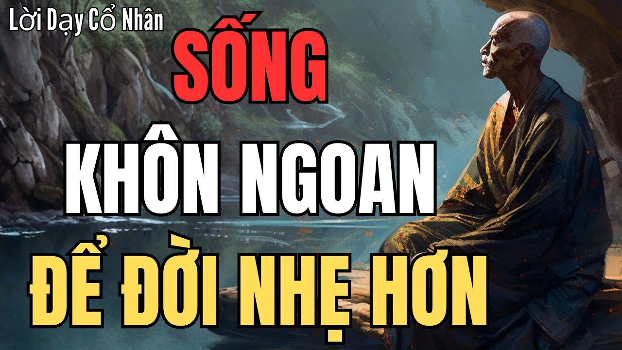 Sống Khôn Ngoan Thế Nào Mới Đúng? | Lời Dạy Cổ Nhân Hay Nhất - YouTube