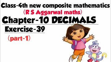 CLASS-4TH:-MATHS/CHAPTER-10/ DECIMALS/NEW COMPOSITE MATHEMATICS(R S Aggarwal )/Exercise-39 (part-1)