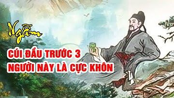 NGƯỜI KHÔN NGOAN LÀ NGƯỜI BIẾT CÚI ĐẦU TRƯỚC 3 NGƯỜI NÀY | NGẪM