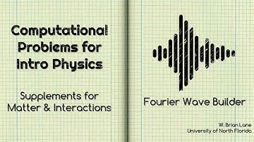Computational Problems for Intro Physics Fourier Wave Builder Matter and Interactions Supplement