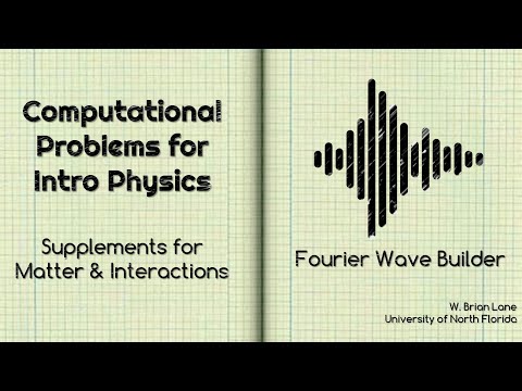 Computational Problems for Intro Physics Fourier Wave Builder Matter and Interactions Supplement