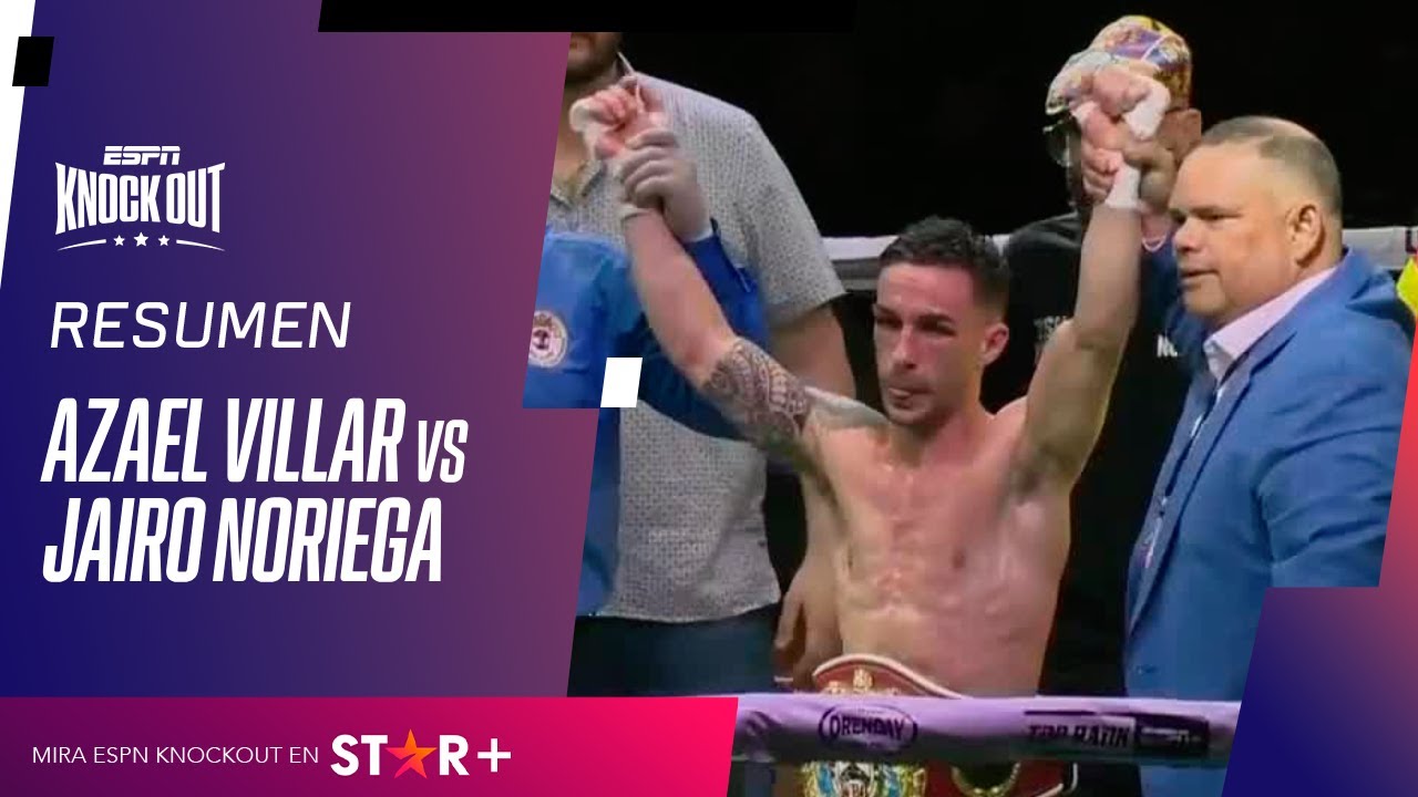 AZAEL VILLAR VS. JAIRO NORIEGA // RESUMEN PELEA - YouTube