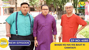 NEW! Ep 4085 - Bhide Ko Hai Kis Baat Ki Chinta! I Taarak Mehta Ka Ooltah Chashmah