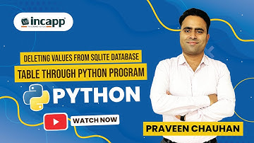 Deleting Values From SQLite Database Table Through Python Program || INCAPP || Praveen Chauhan Sir