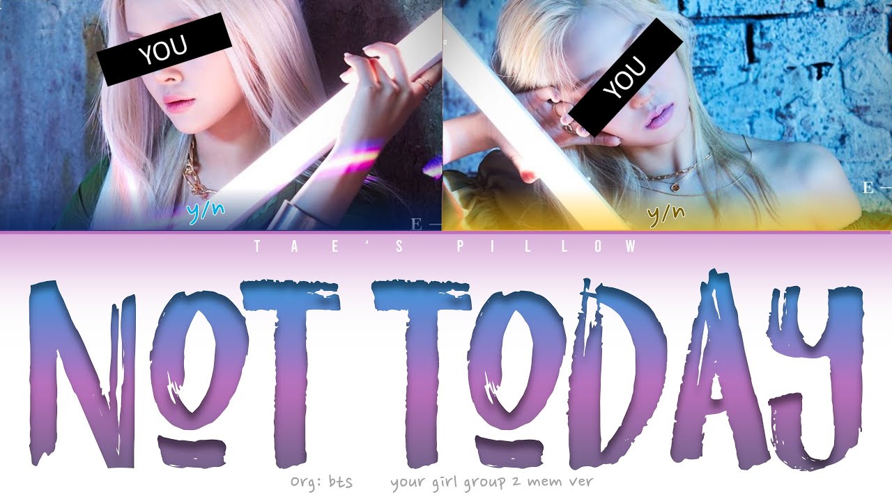NOT TODAY (BTS) - YOUR GIRL GROUP 2 MEM [HANIROMIENGICCL]