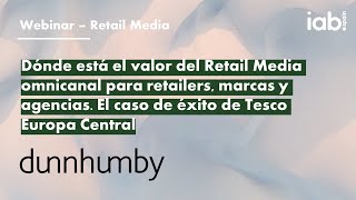 Dunnhumby. Dónde está el valor del Retail Media omnicanal para retailers, marcas y agencias.