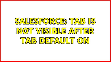 Salesforce: Tab is not visible after tab default on